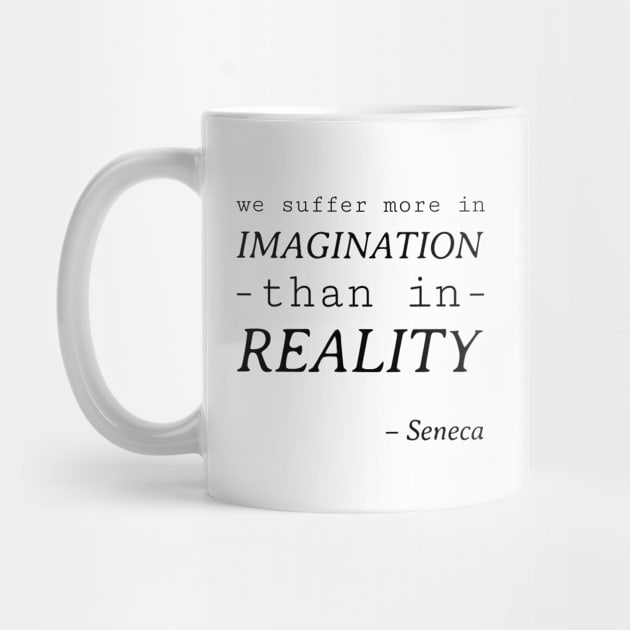 Stoic Quote - We Suffer More in Imagination than Reality - Seneca by Autonomy Prints